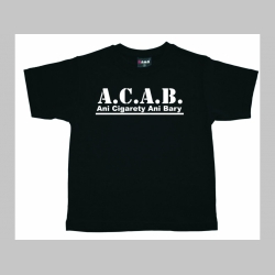 A.C.A.B.  Ani Cigarety Ani Bary  detské tričko 100%bavlna značka Fruit of The Loom